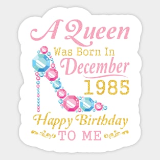 A Queen Was Born In December 1985 Happy Birthday 35 Years Old To Nana Mom Aunt Sister Wife Daughter Sticker